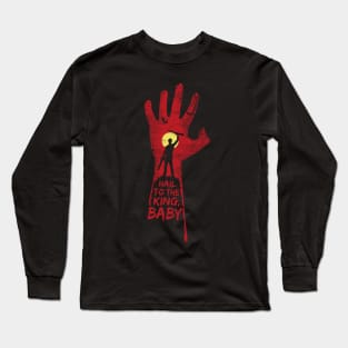 Hail to the king, BABY! Long Sleeve T-Shirt